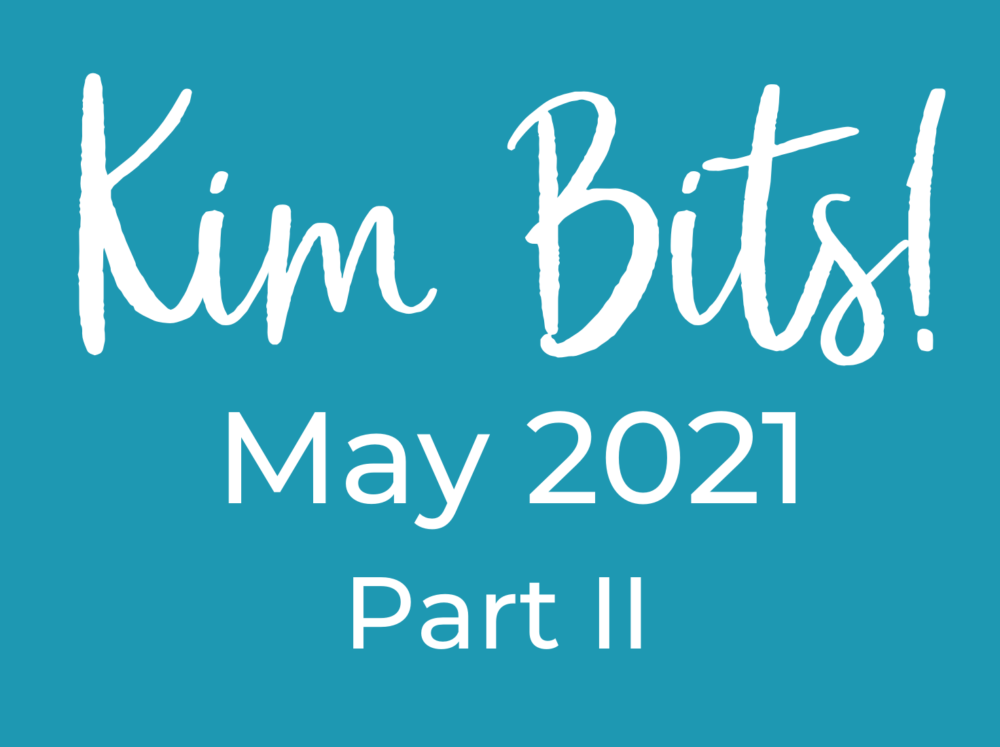 KimBits May 2021 Part II
